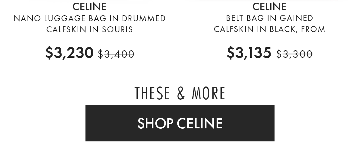 Must-have Celine. New Arrivals to Sale Styles - Up to 45% off