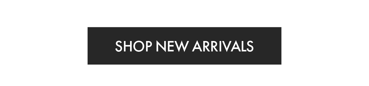 New Arrivals You'll Love SHOP NEW ARRIVALS 
