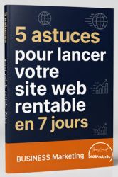 5 astuces pour lancer votre site web rentable en 7 jours