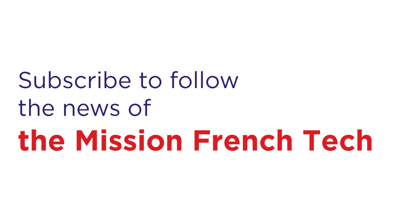 Subscribe to follow the news of the Mission French Tech