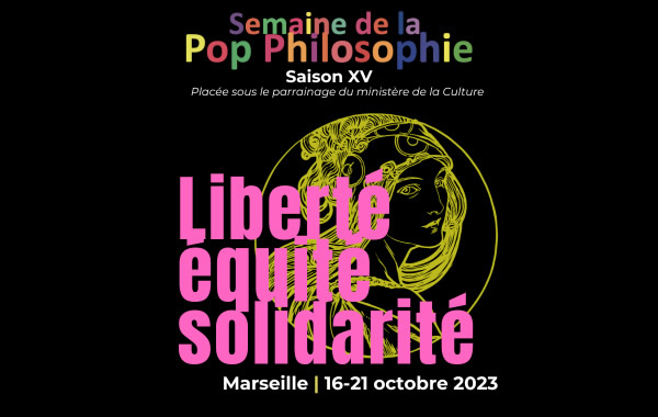 Semaine de la pop philosophie / "LIBERTÉ, ÉGALITÉ, FRATERNITÉ" / Marseille