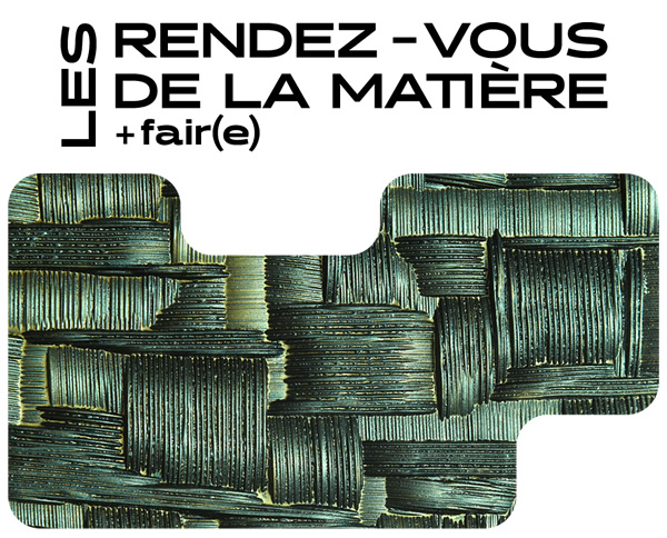 Rendez-vous de la Matière + fair(e) © Ateliers Bernard Pictet