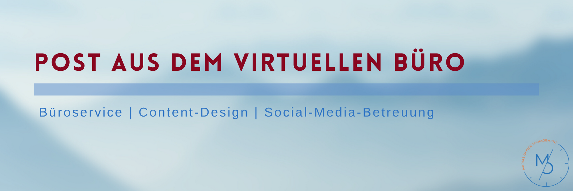 verschwommener Hintergrund in verschiedenen Blautönen / Text: Post aus dem virtuellen Büro - Büroservice - Content-Design - Social-Media-Betreuung / rechts unten kreisrundes Logo von Marias Office-Management