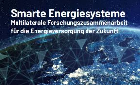 Smarte Energiesysteme - Multilaterale Forschungszusammenarbeit für die Energieversorgung der Zukunft