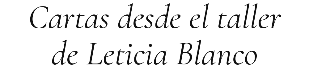 Cartas desde el taller de Leticia B.