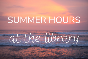 Summer hours at the library