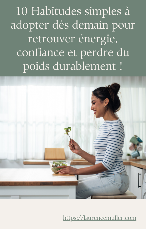 10 Habitudes simples à adopter dès demain pour retrouver énergie, confiance et perdre du poids durablement !