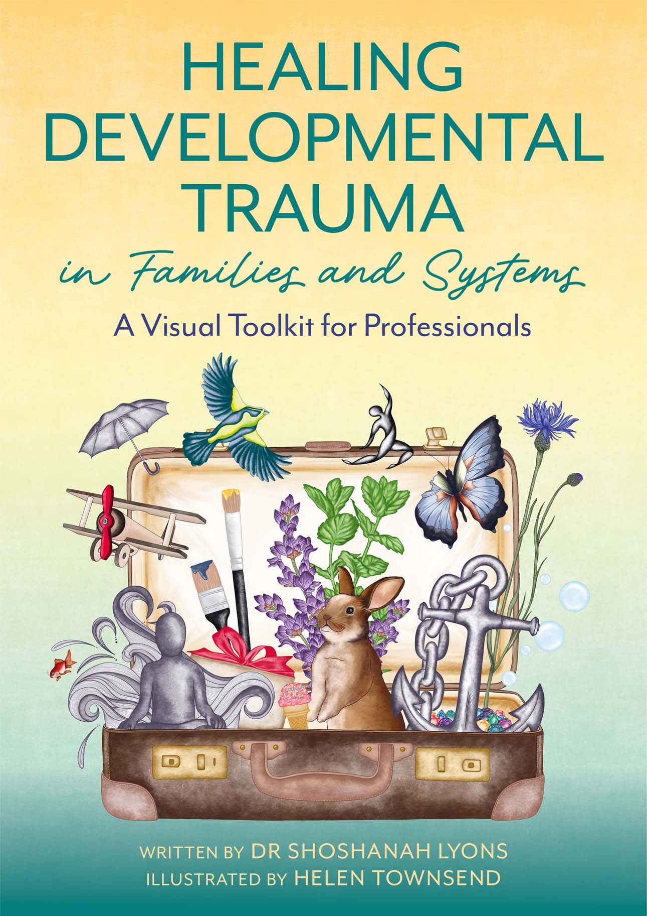 Book cover for Healing Developmental Trauma in Families and Systems: A Visual Toolkit for Professionals by Dr Shoshanah Lyons, illustrated by Helen Townsend.