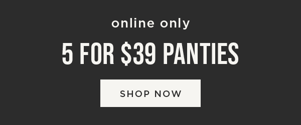 5 for $39 panties. Shop now