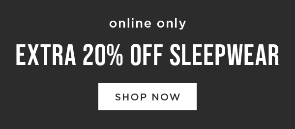 Extra 20% off Sleepwear