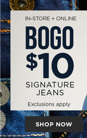 In-store and online. BOGO $10 signature jeans. Shop now