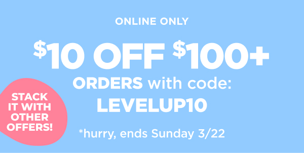 $10 off $100+ orders with code: LEVEL10. Shop now Online only. $10 off $100+ orders with code: LEVEL10. Shop now