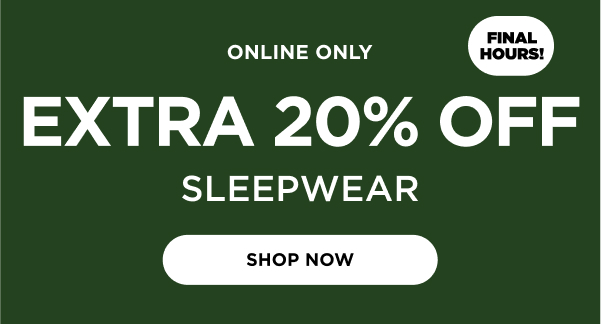 Extra 20% Sleepwear. Shop now