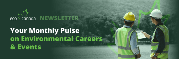 Monthly update on environmental careers, training, and events from ECO Canada.