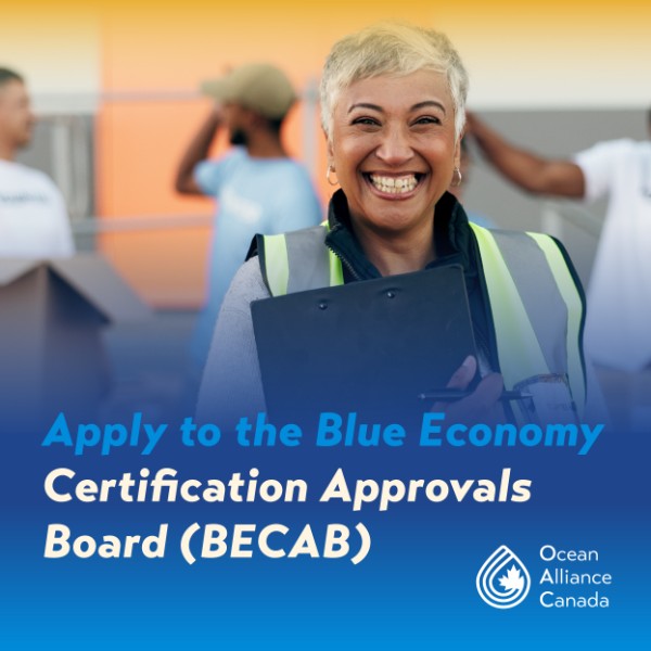 Person wearing a safety vest holding a clipboard in an outdoor work setting. Text reads: ‘Apply to the Blue Economy Certification Approvals Board (BECAB).’ Ocean Alliance Canada logo displayed.