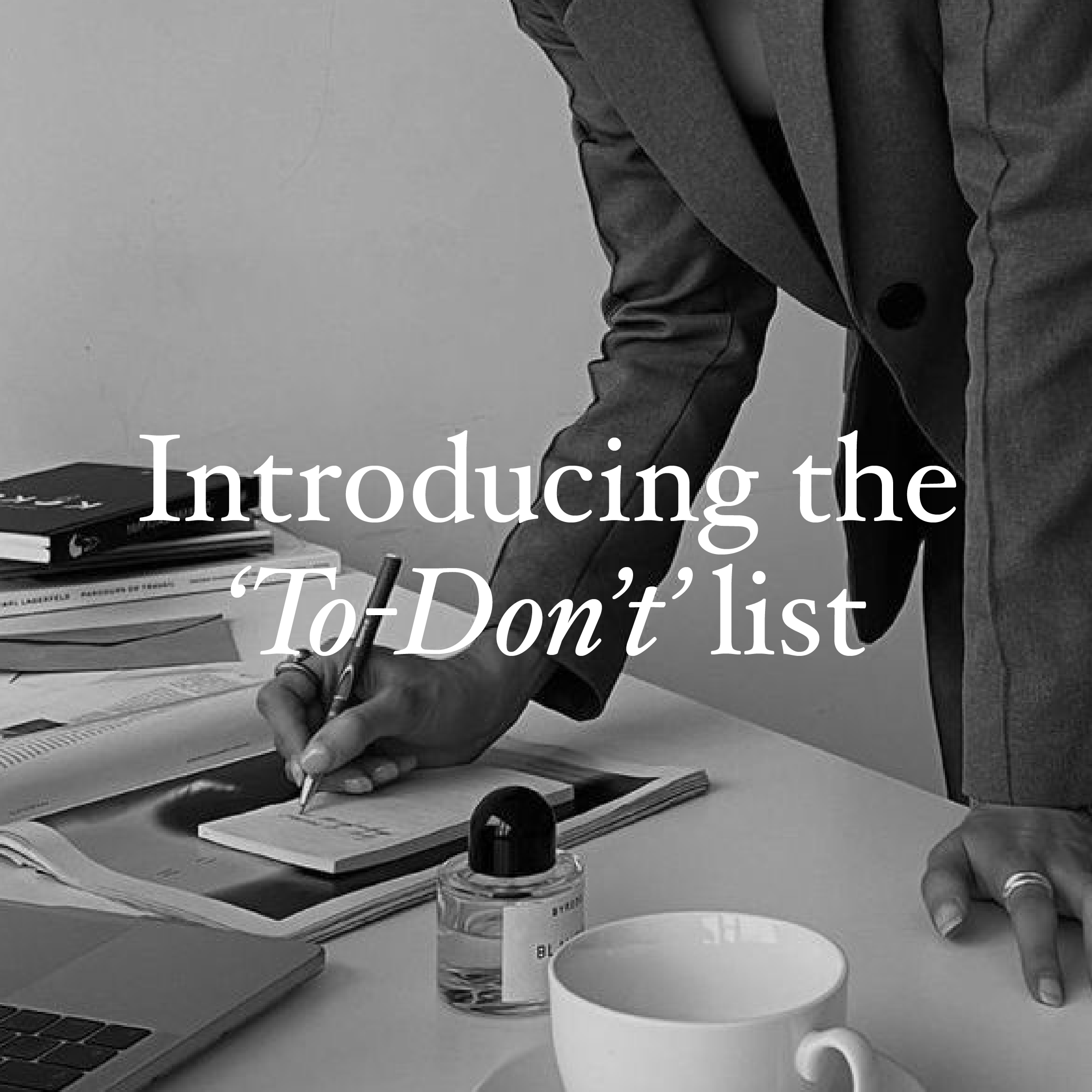Introducing the 'To-Don't' list
