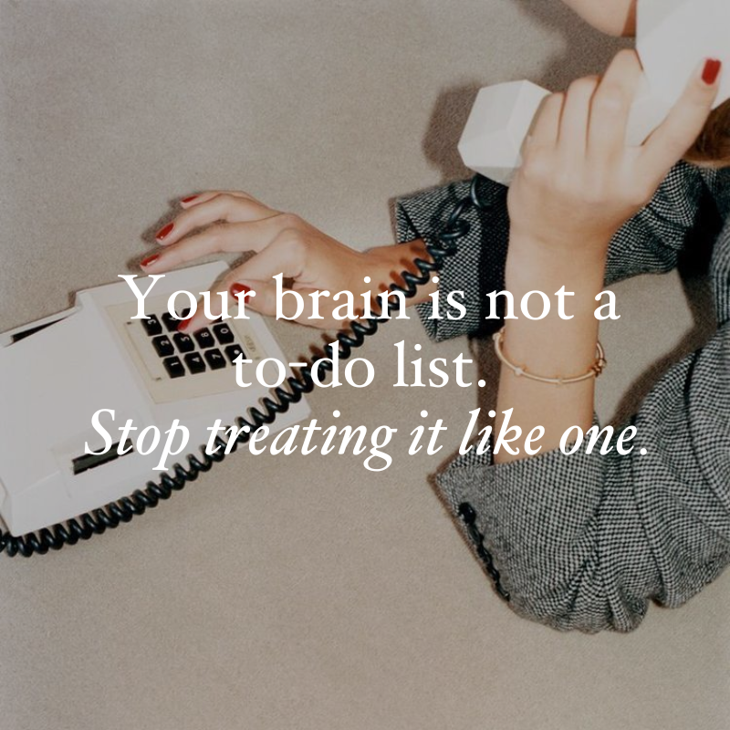 Your brain is not a to-do list. Stop treating it like one