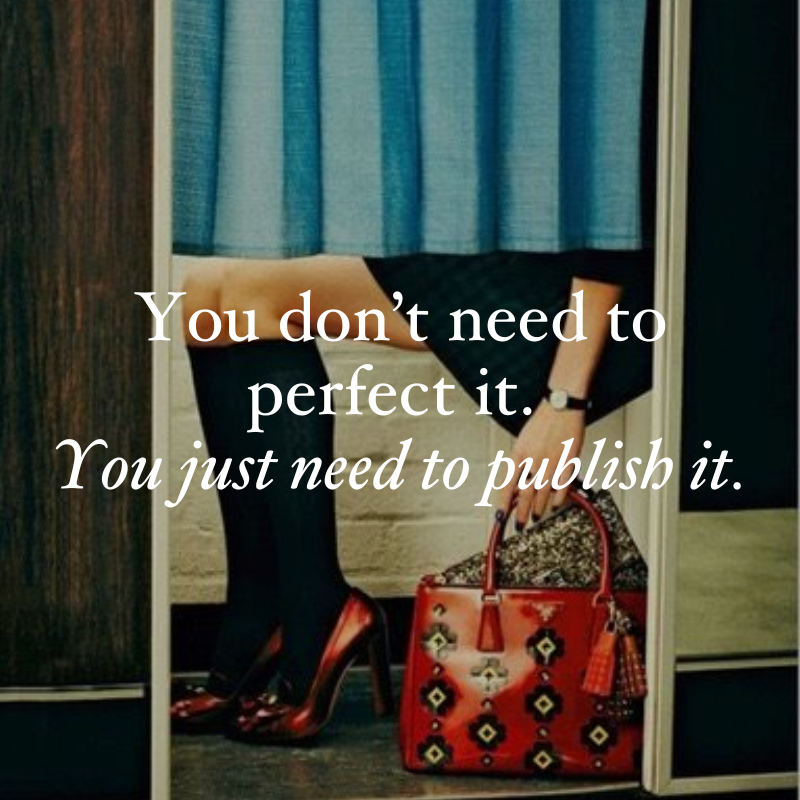 You don't need to perfect it. You just need to publish it
