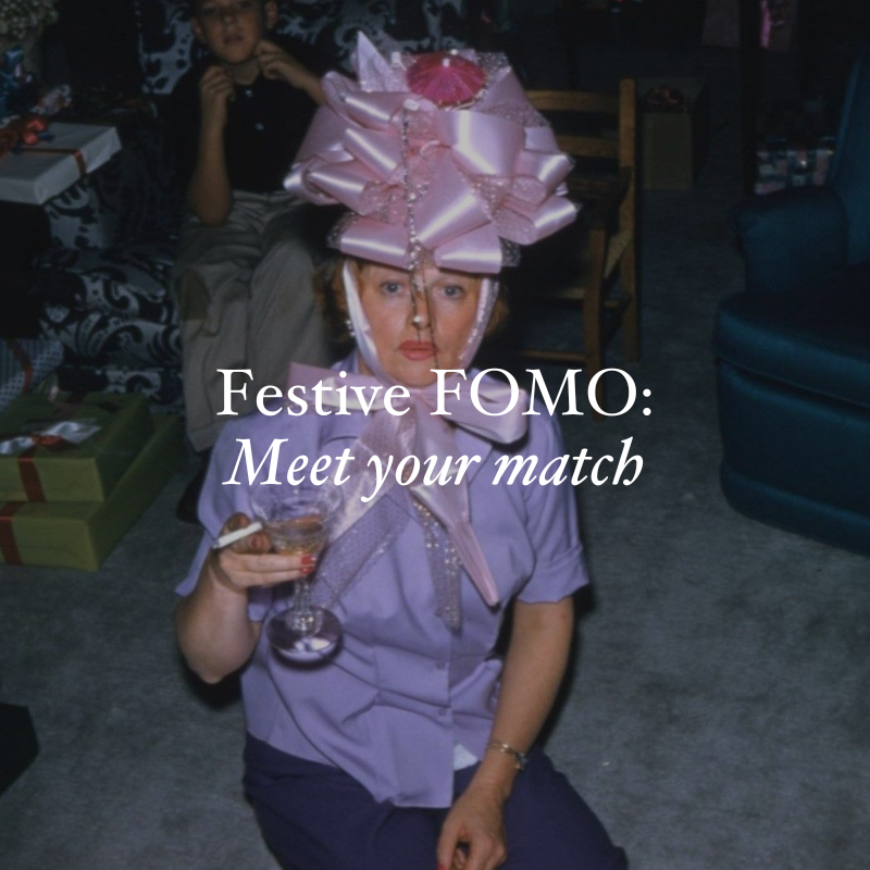 Festive FOMO, meet your match