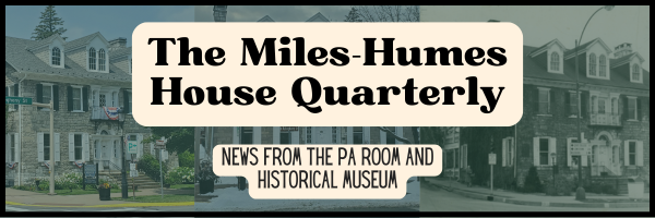 The Miles-Humes House Quarterly. News from the PA Room and Historical Museum. 3 Images of the Miles-Humes house in different time periods in the background.