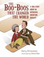 The cover of the books, "The boo-boos that changed the world: a true story about an accidental invention (really!)" written by Barry Wittenstein and illustrated by Chris Hsu.