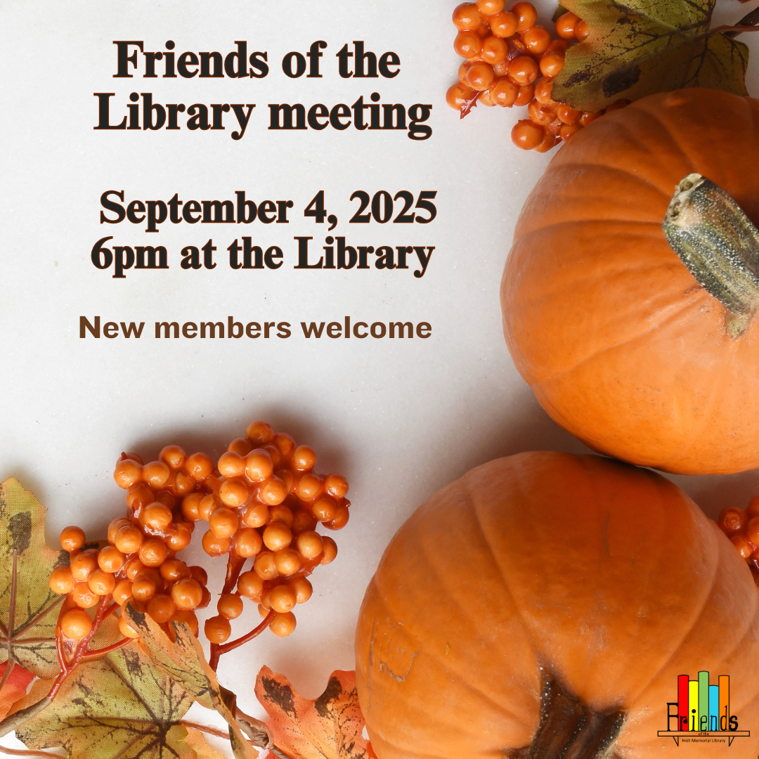 Friends of the Library meeting. September 4, 2025, 6 PM at the library. New members welcome. Picture of pumpkins and orange berries. Friends of the Holt Memorial Library logo. 