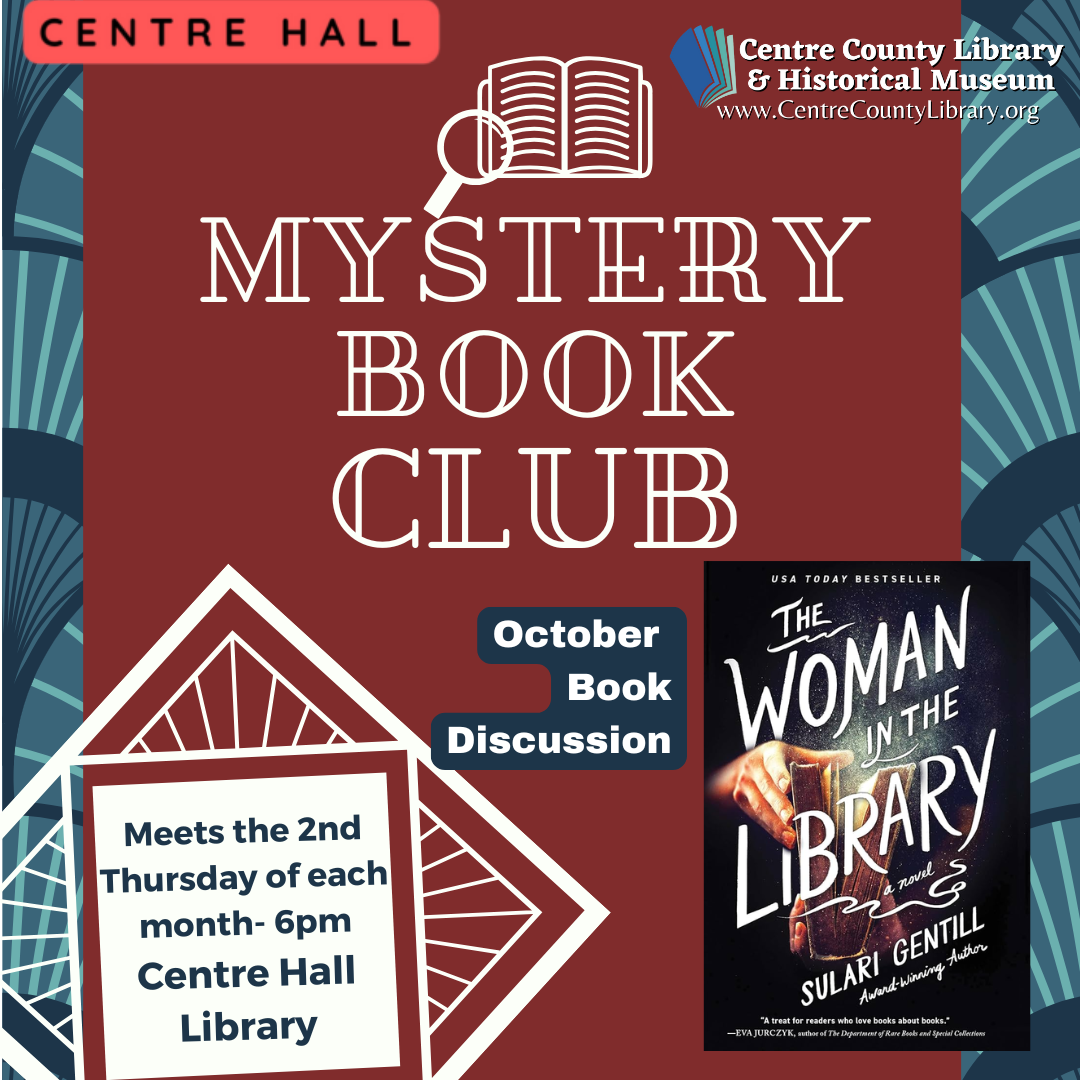 Centre Hall. Centre County Library & Historical Museum logo. Graphic of a magnifying glass over an open book. Mystery Book Club. October Book Discussion. Meets the 2nd Thursday of each month - 6 PM, Centre Hall Library. Picture of the cover of the book, "The Woman in the Library," by Sulari Gentill. Art Deco background in maroon, navy blue, and white.