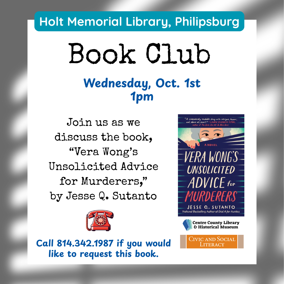 Holt Memorial Library, Philipsburg. Book Club. Wednesday, Oct. 1st, 1 PM. Join us as we discuss the book, "Vera Wong's Unsolicited Advice for Murderers," by Jesse Q. Sutanto. Picture of the cover of the book to the right. Call 814-342-1987 if you would like to request this book. Civic and Social Literacy.