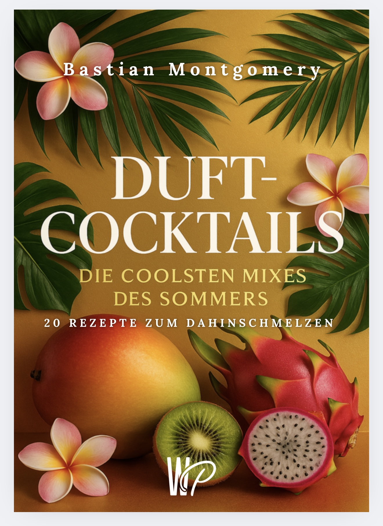 Auf dem Bild sieht man das digitale Buchcover für mein digitales Rezeptbuch mit Rezepten für Duftcoktails.